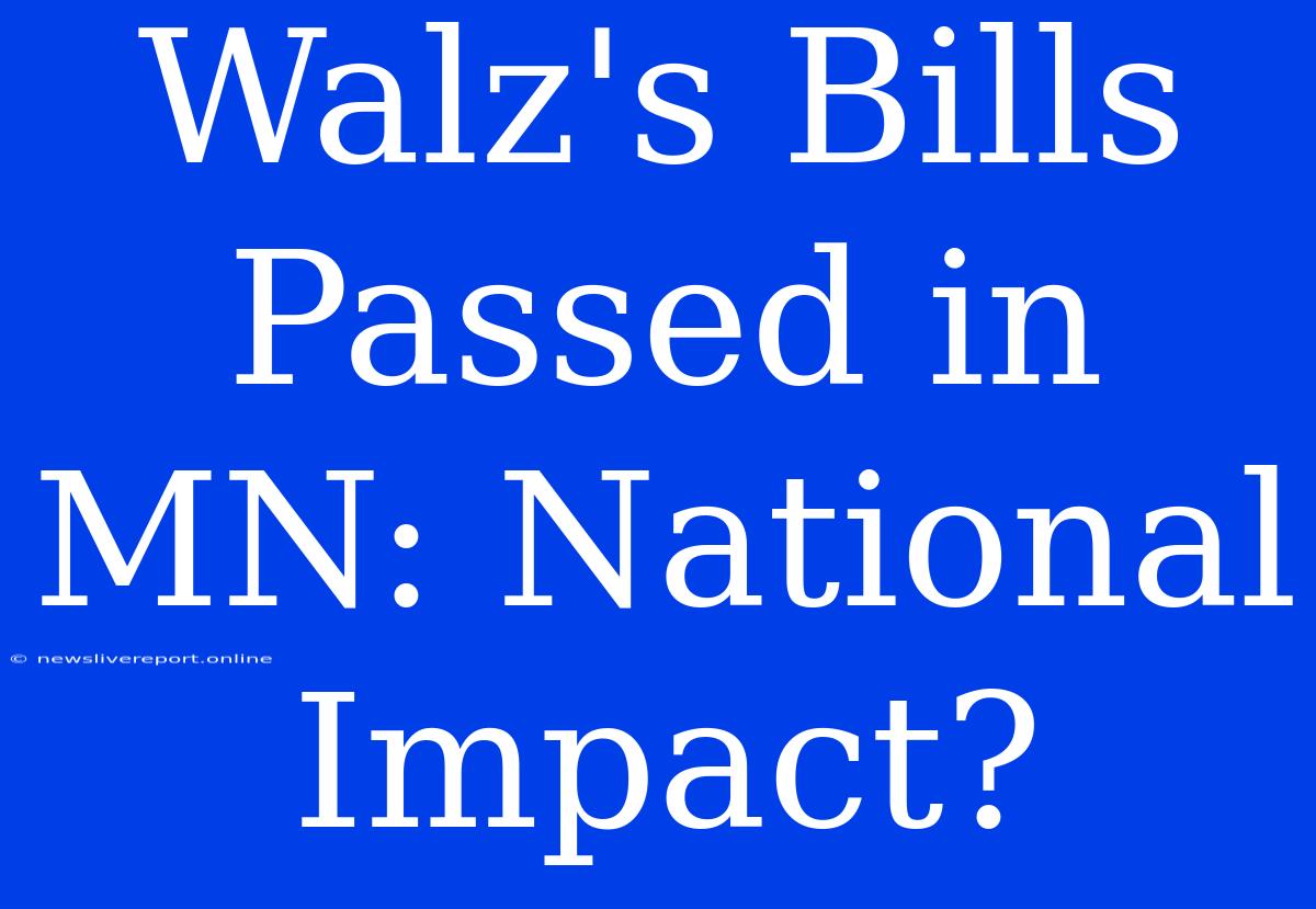 Walz's Bills Passed In MN: National Impact?