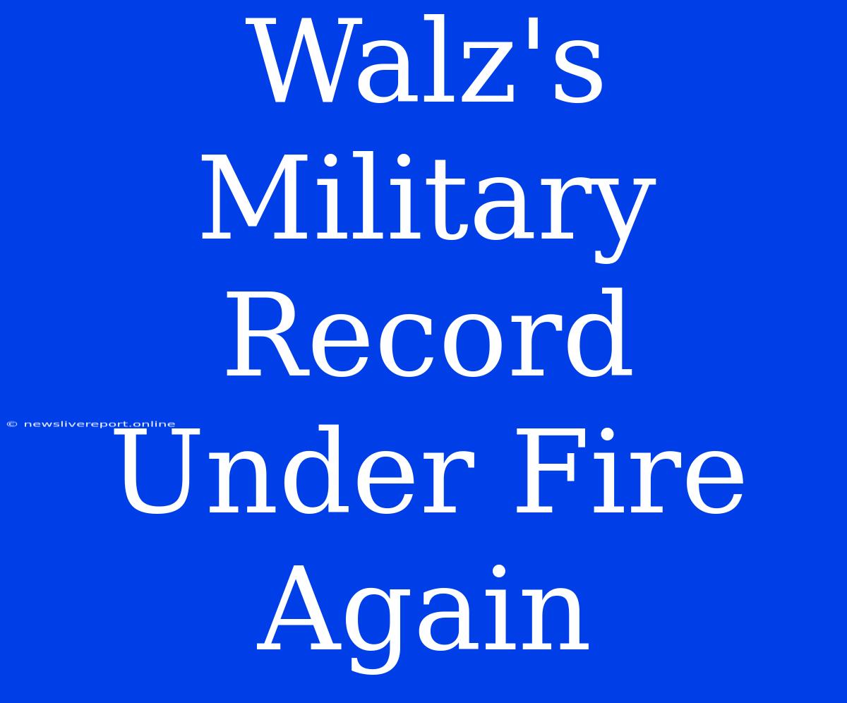 Walz's Military Record Under Fire Again