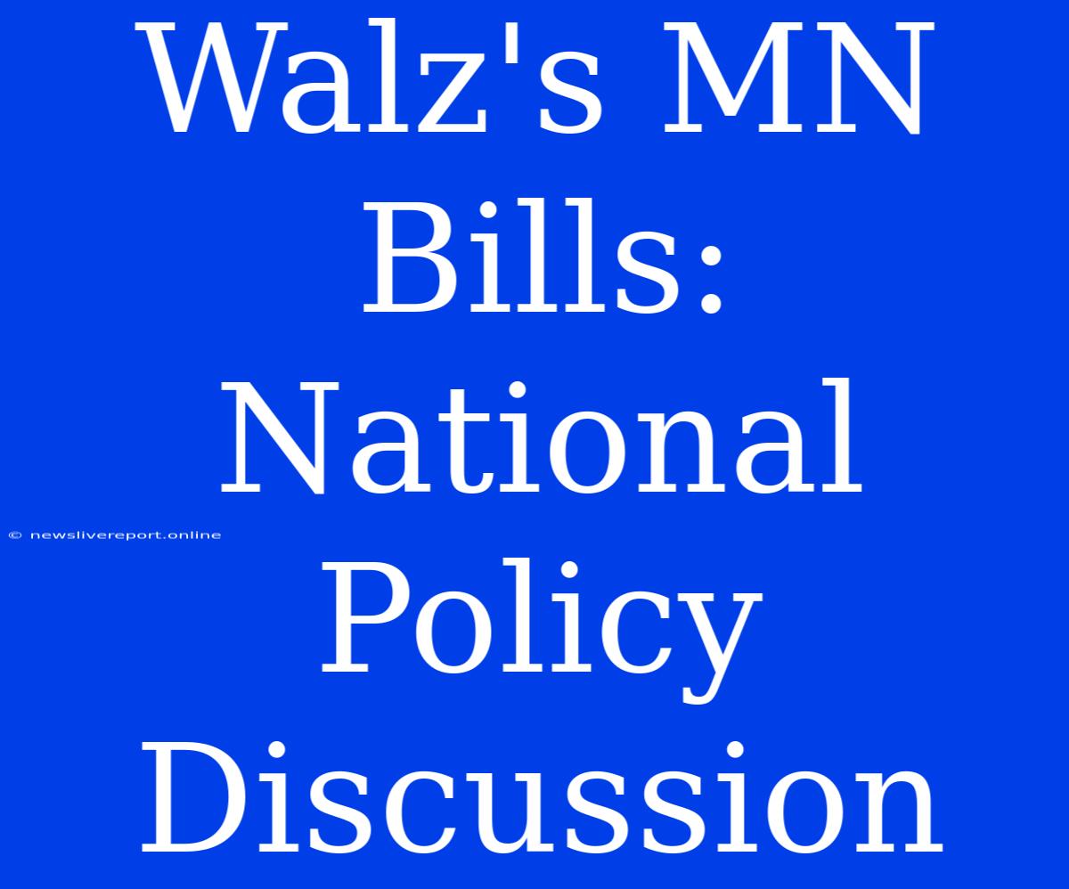 Walz's MN Bills: National Policy Discussion