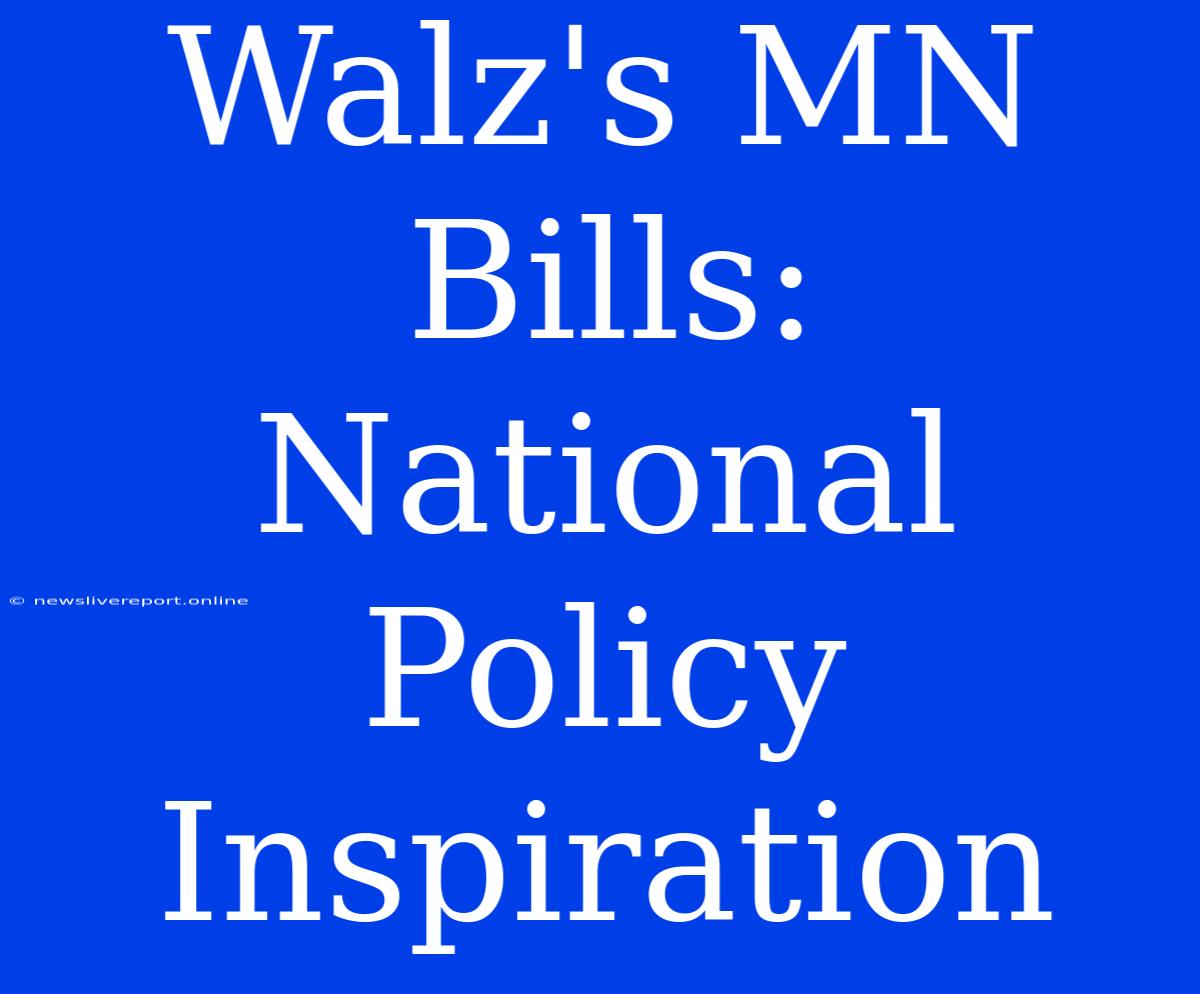 Walz's MN Bills: National Policy Inspiration