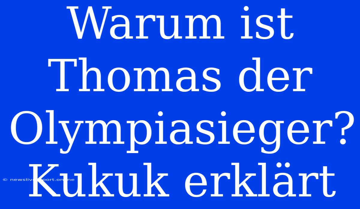 Warum Ist Thomas Der Olympiasieger? Kukuk Erklärt