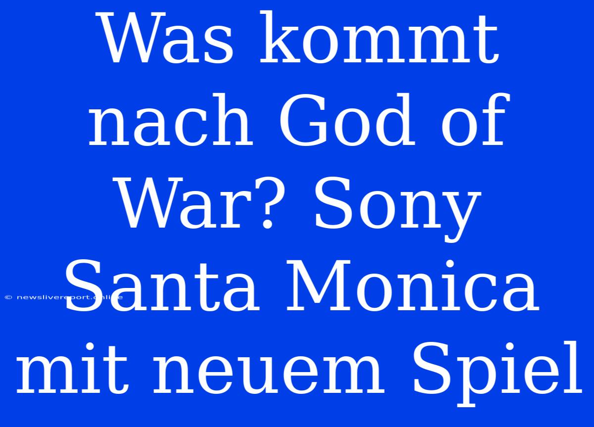 Was Kommt Nach God Of War? Sony Santa Monica Mit Neuem Spiel