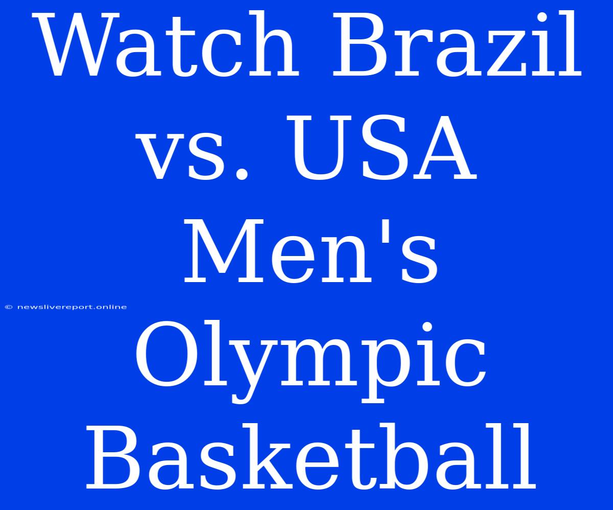 Watch Brazil Vs. USA Men's Olympic Basketball