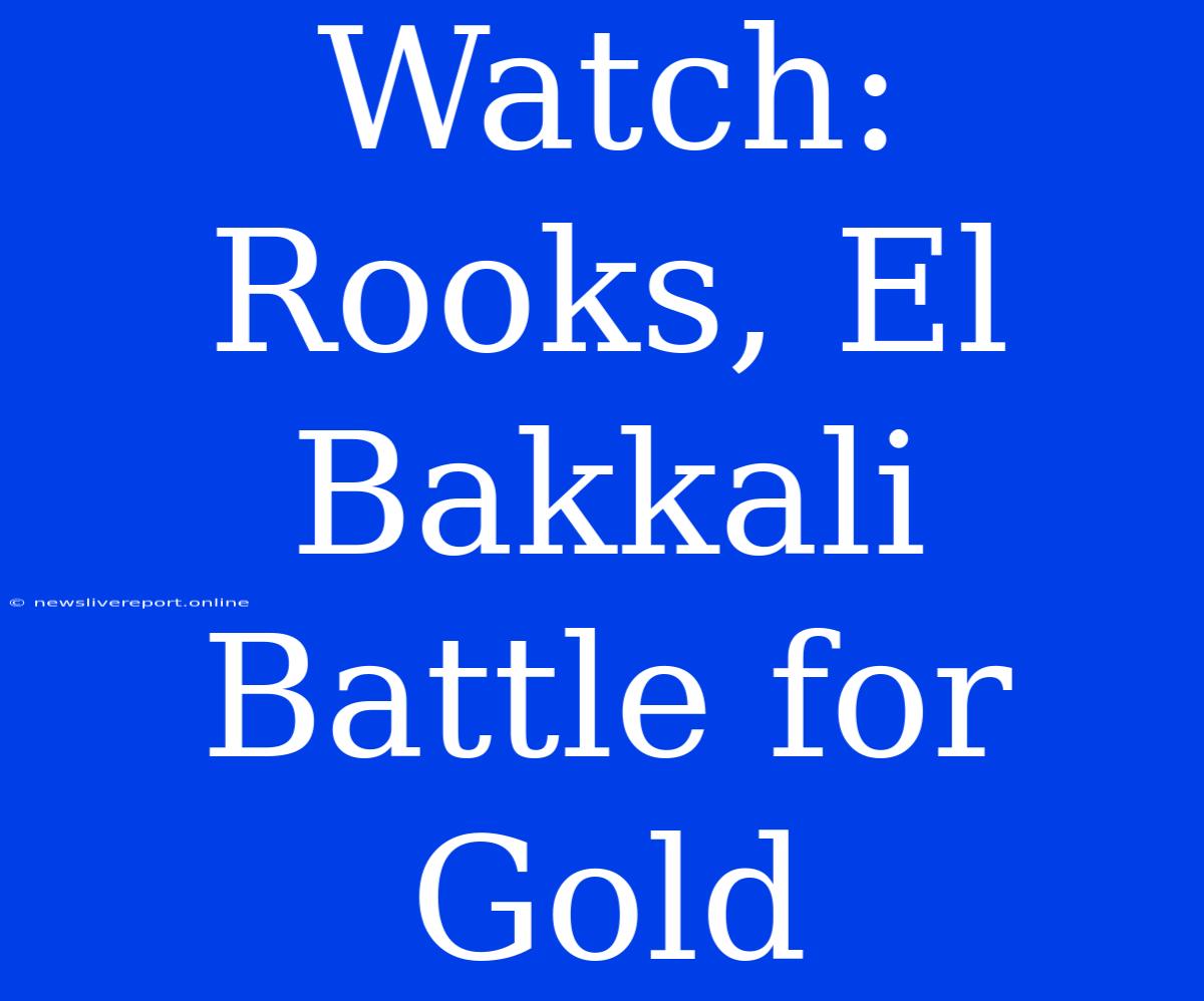 Watch: Rooks, El Bakkali Battle For Gold