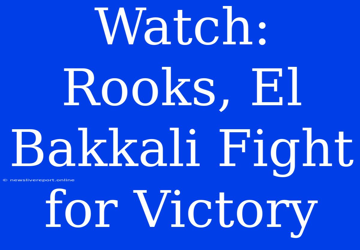 Watch: Rooks, El Bakkali Fight For Victory