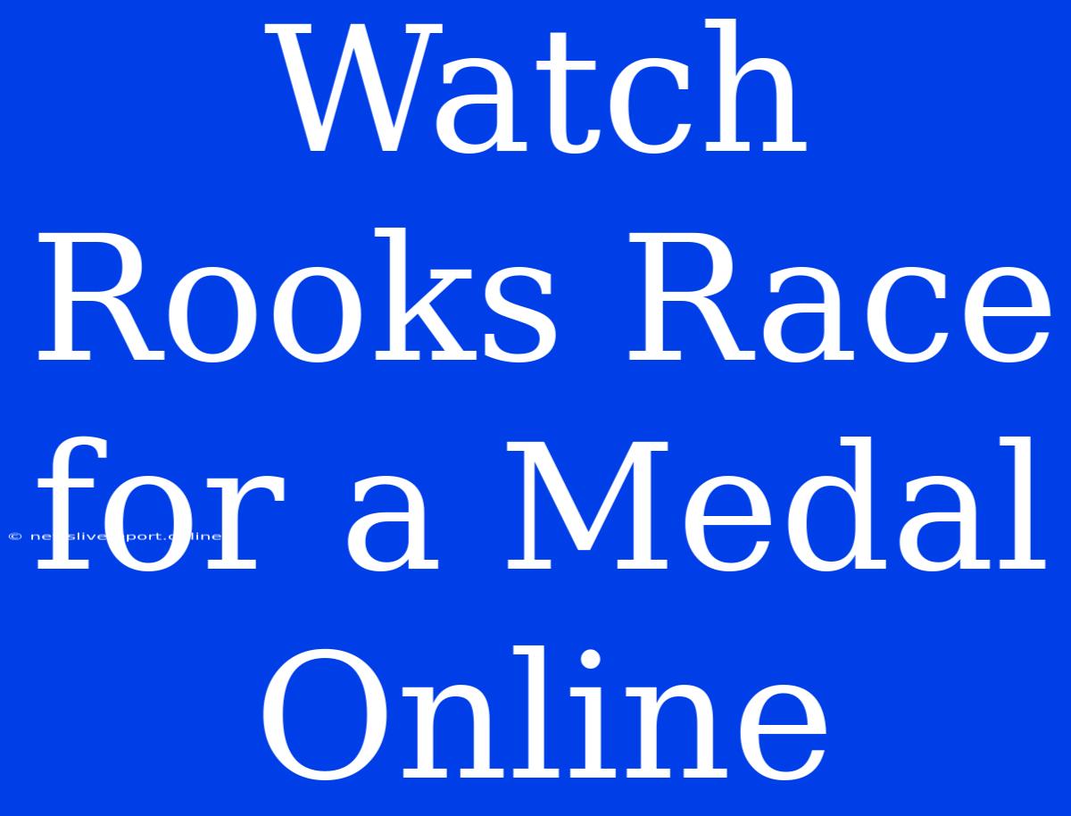 Watch Rooks Race For A Medal Online