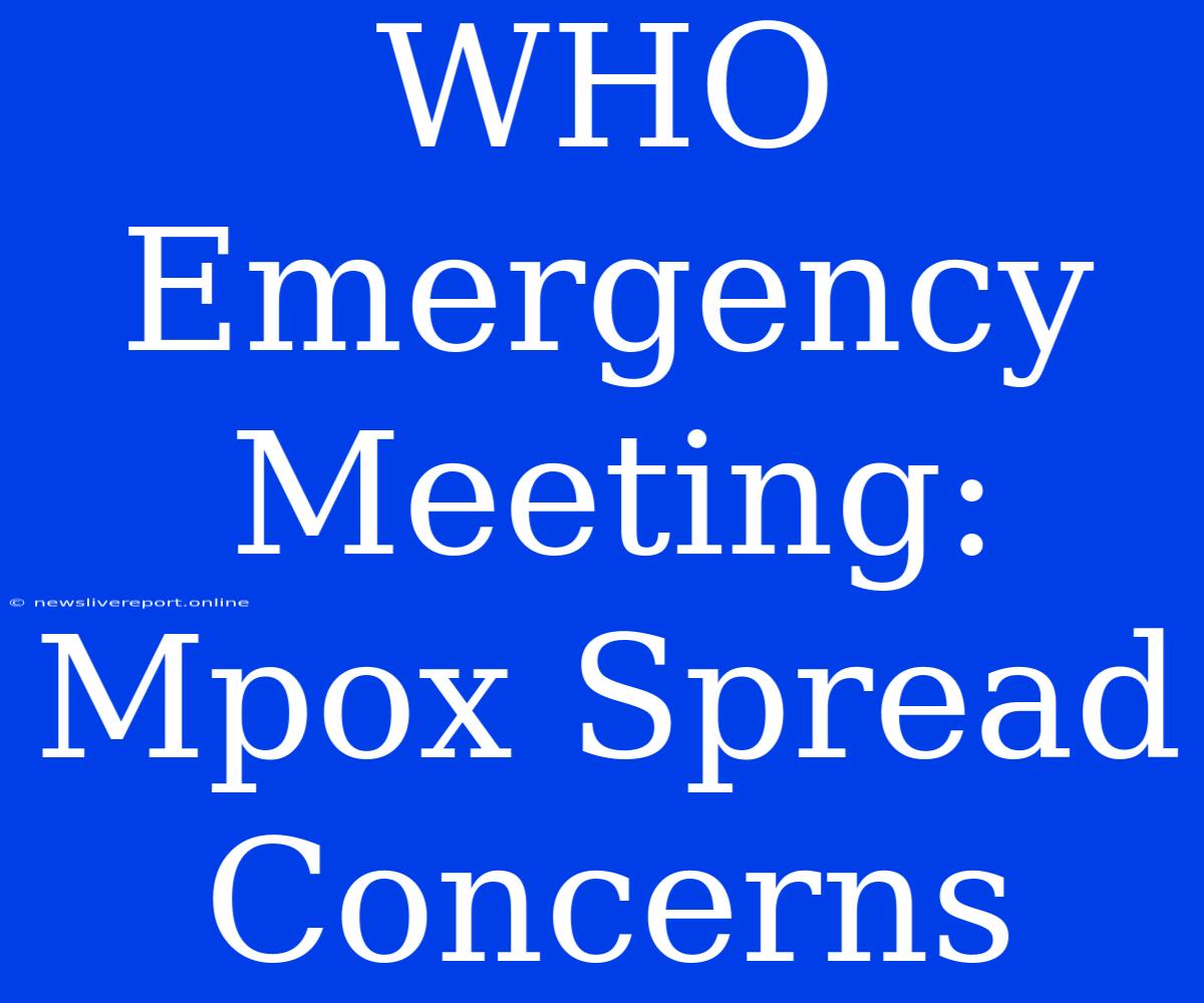 WHO Emergency Meeting: Mpox Spread Concerns