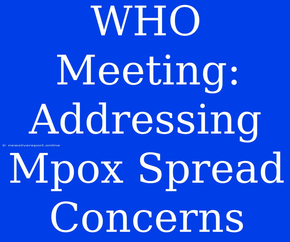 WHO Meeting: Addressing Mpox Spread Concerns