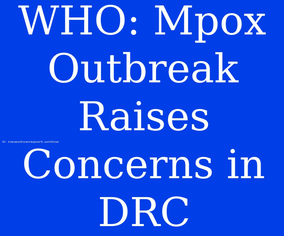 WHO: Mpox Outbreak Raises Concerns In DRC