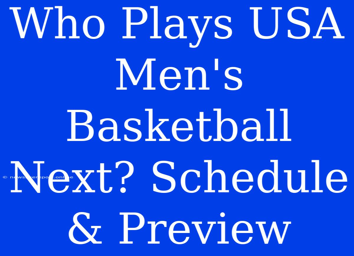 Who Plays USA Men's Basketball Next? Schedule & Preview