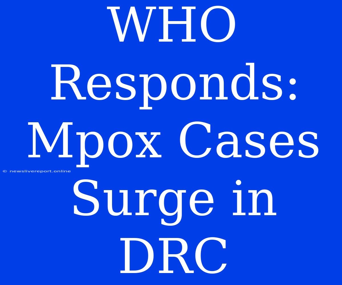 WHO Responds: Mpox Cases Surge In DRC