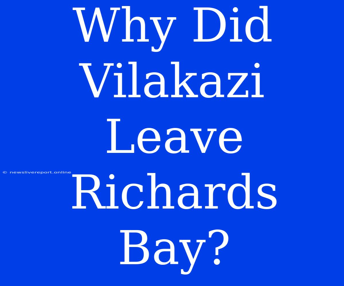 Why Did Vilakazi Leave Richards Bay?