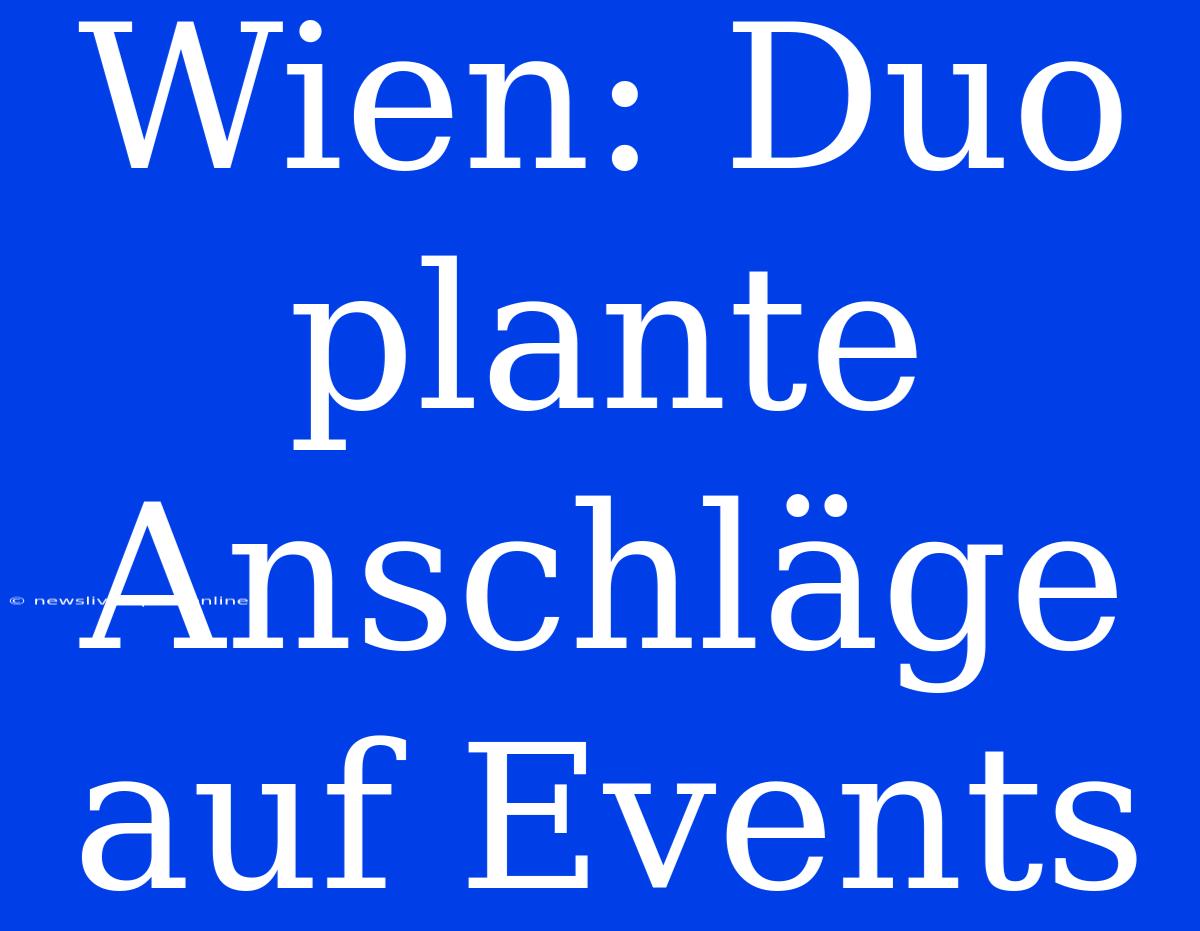 Wien: Duo Plante Anschläge Auf Events