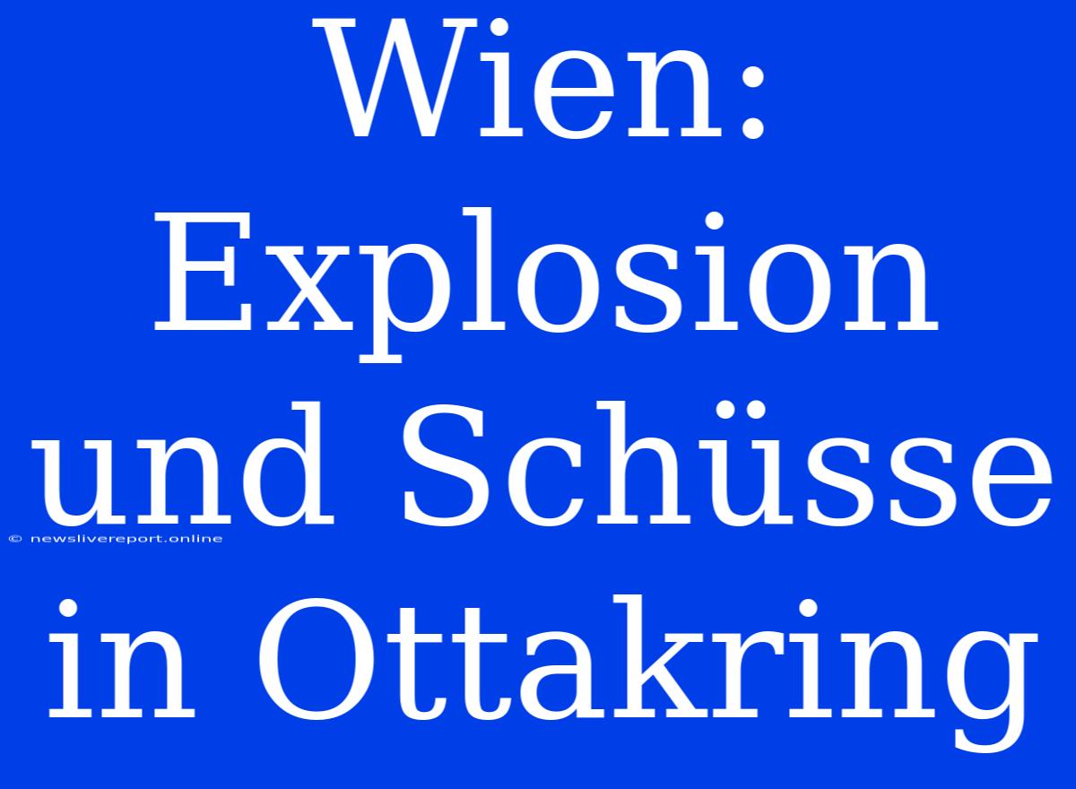 Wien: Explosion Und Schüsse In Ottakring