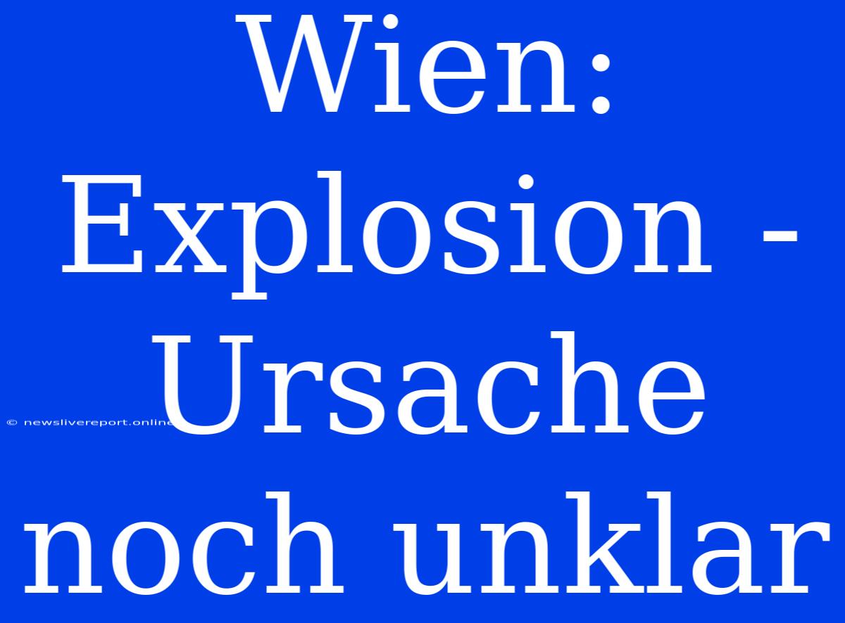 Wien: Explosion - Ursache Noch Unklar