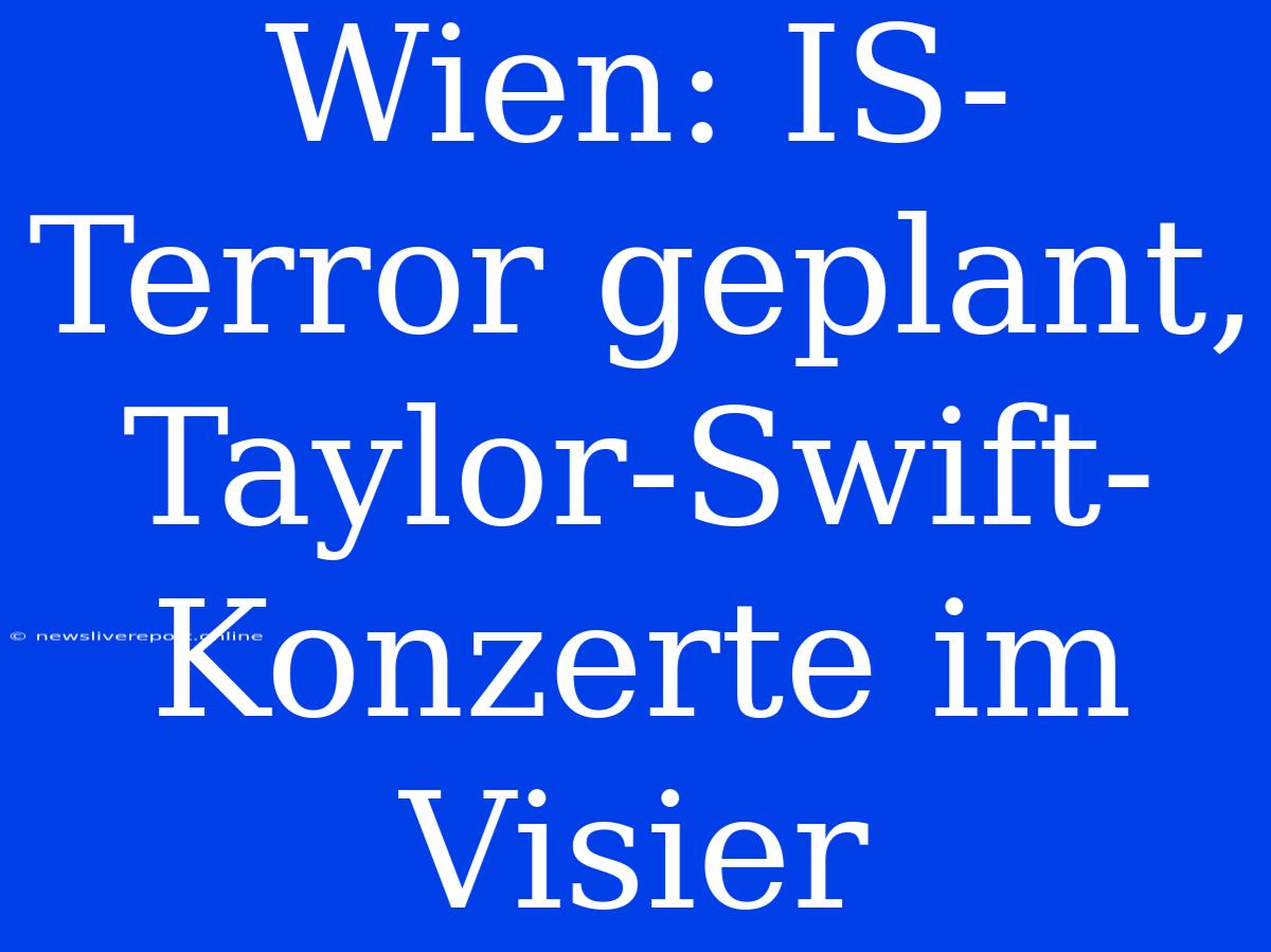 Wien: IS-Terror Geplant, Taylor-Swift-Konzerte Im Visier