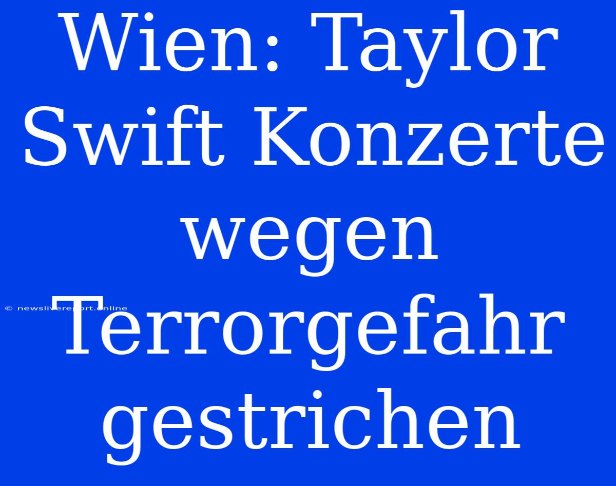 Wien: Taylor Swift Konzerte Wegen Terrorgefahr Gestrichen