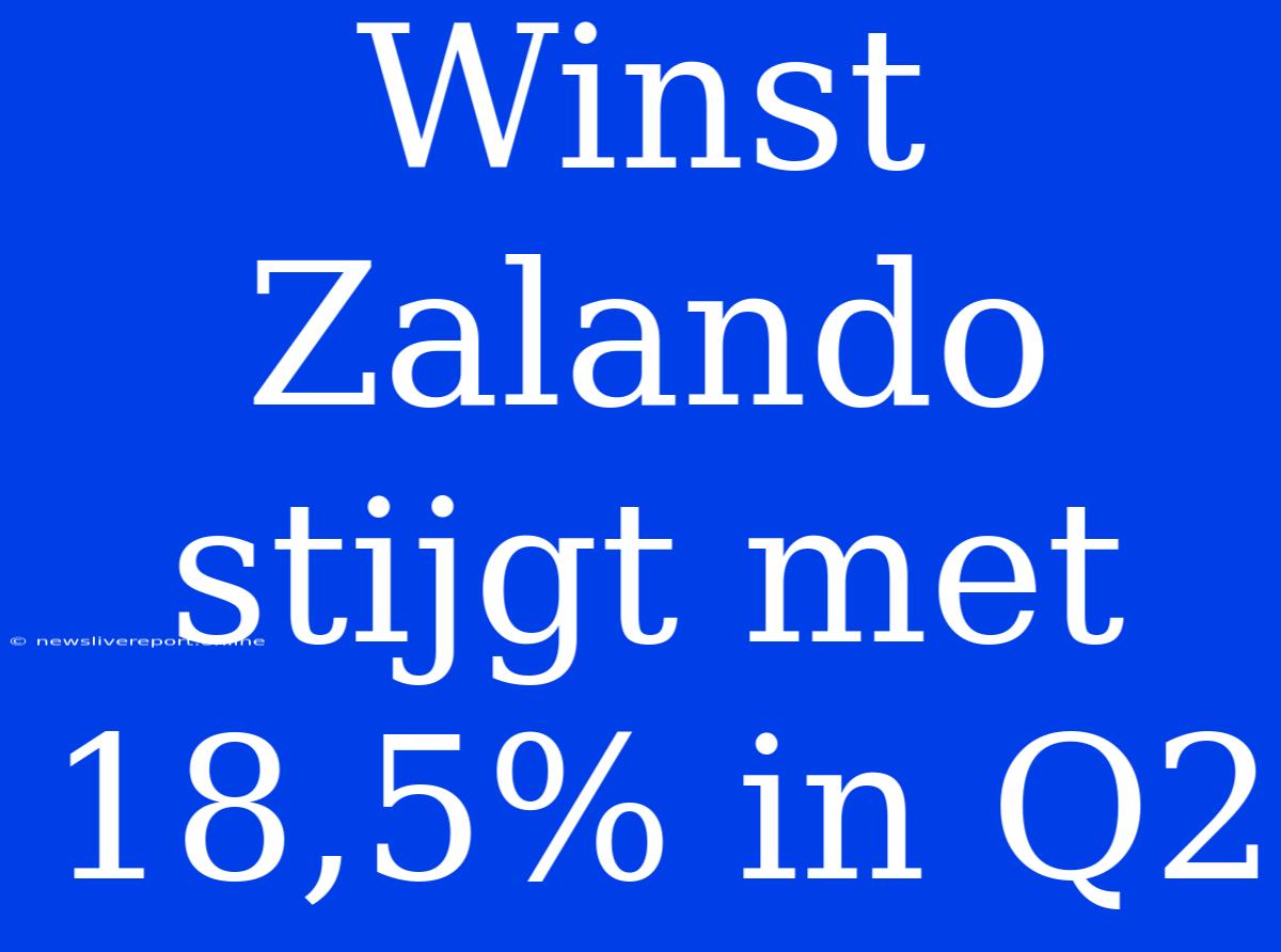 Winst Zalando Stijgt Met 18,5% In Q2