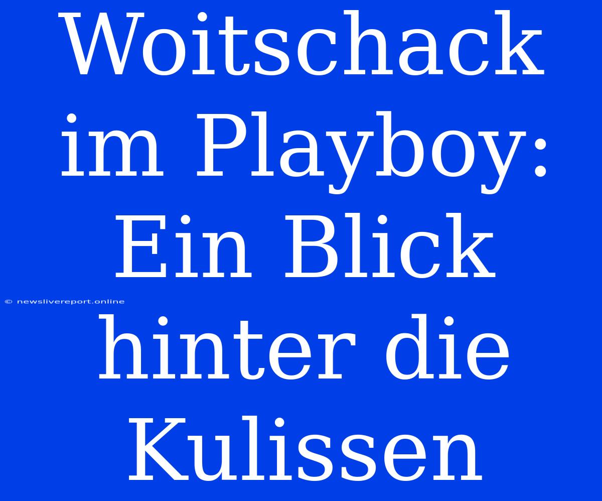 Woitschack Im Playboy: Ein Blick Hinter Die Kulissen