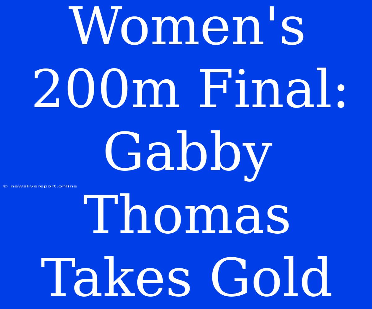 Women's 200m Final: Gabby Thomas Takes Gold