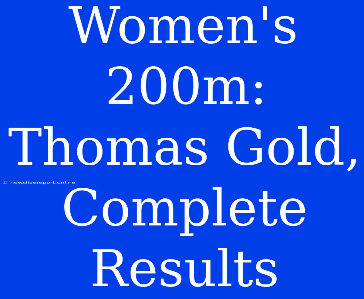 Women's 200m: Thomas Gold, Complete Results