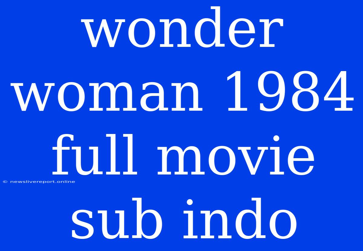 Wonder Woman 1984 Full Movie Sub Indo