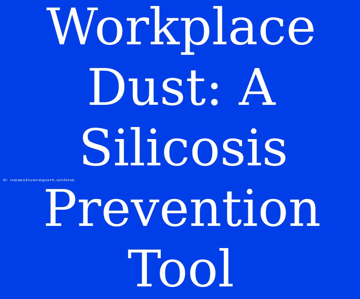 Workplace Dust: A Silicosis Prevention Tool