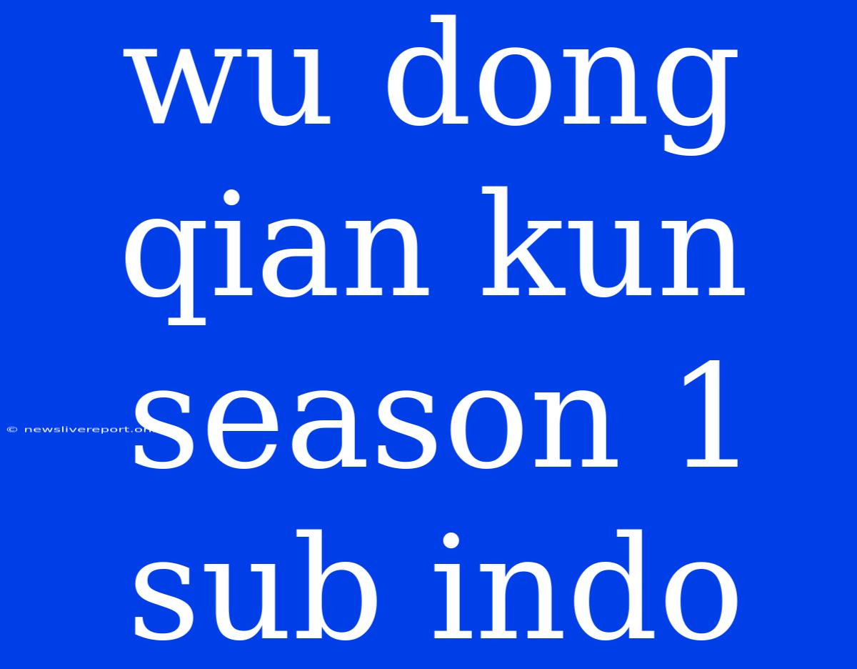 Wu Dong Qian Kun Season 1 Sub Indo