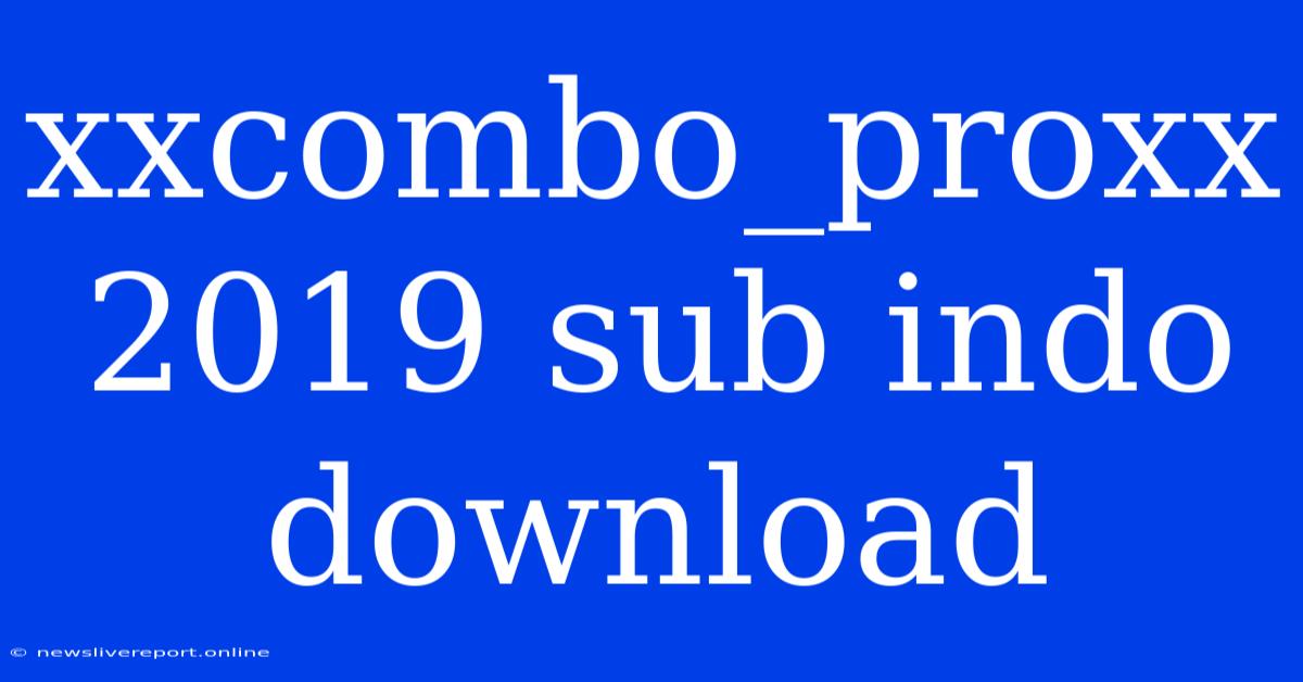 Xxcombo_proxx 2019 Sub Indo Download