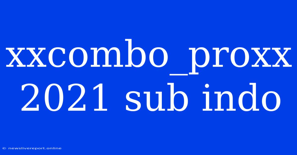 Xxcombo_proxx 2021 Sub Indo