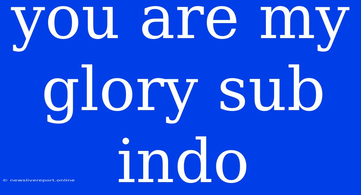 You Are My Glory Sub Indo