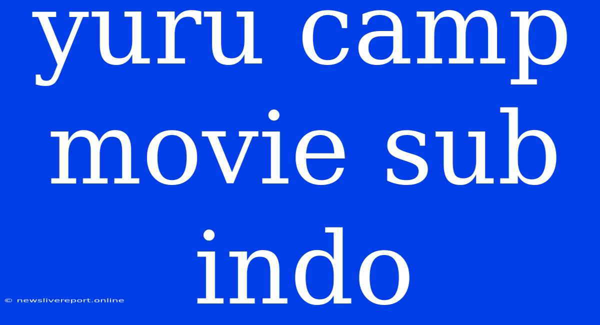 Yuru Camp Movie Sub Indo