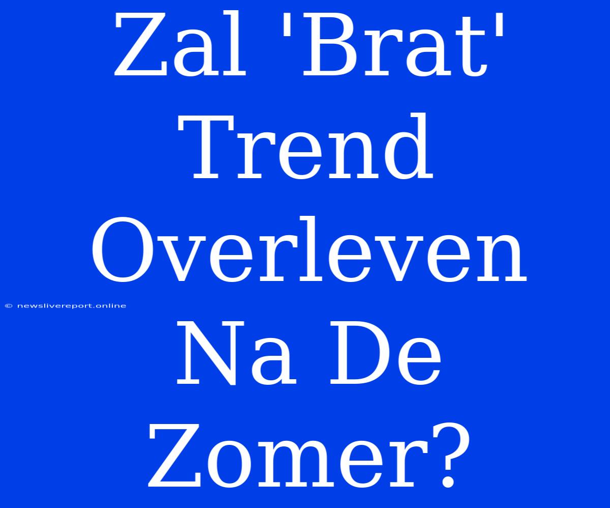 Zal 'Brat' Trend Overleven Na De Zomer?