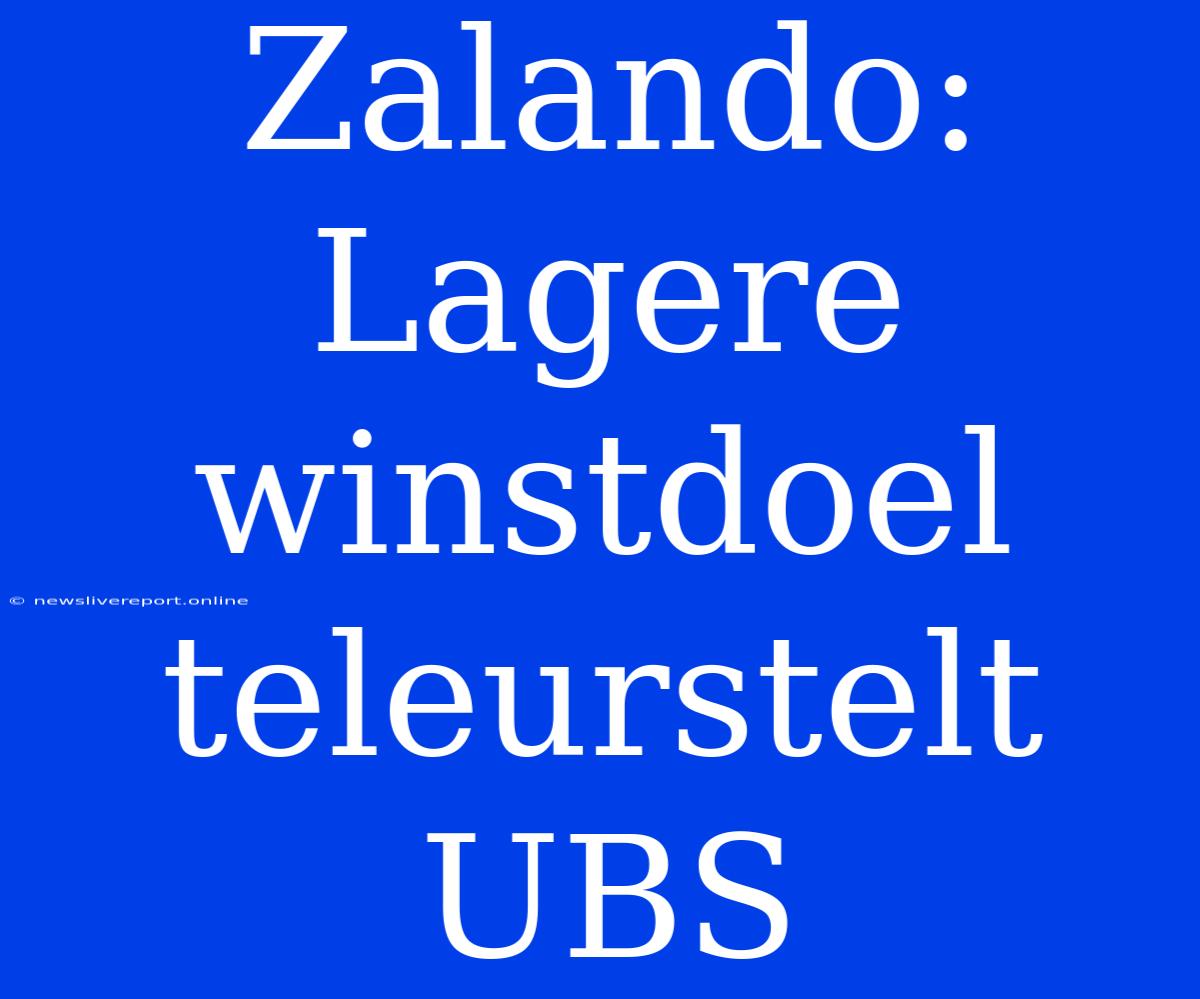 Zalando: Lagere Winstdoel Teleurstelt UBS