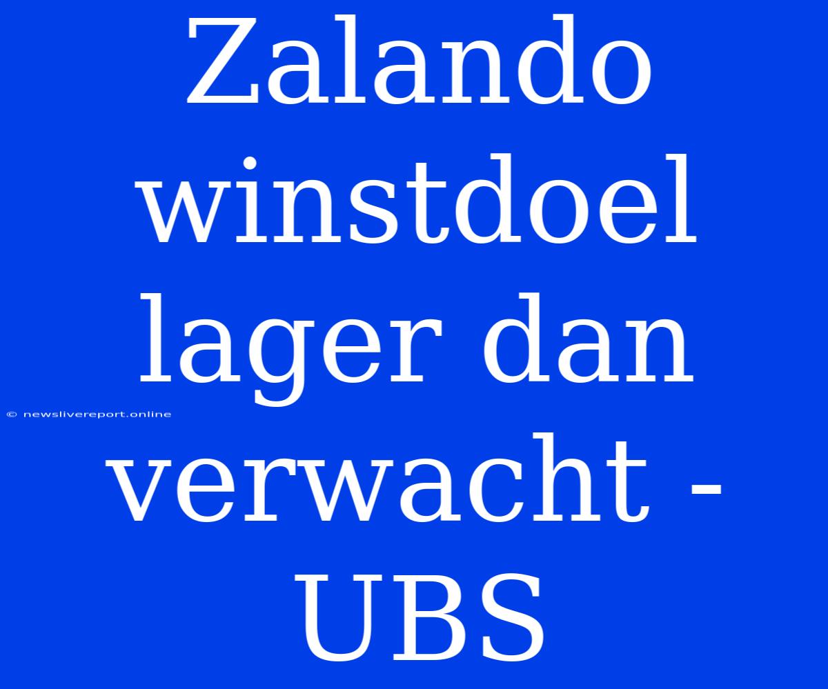 Zalando Winstdoel Lager Dan Verwacht - UBS