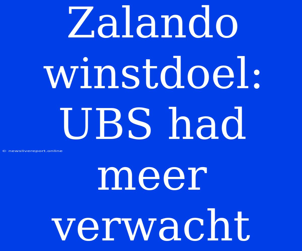 Zalando Winstdoel: UBS Had Meer Verwacht