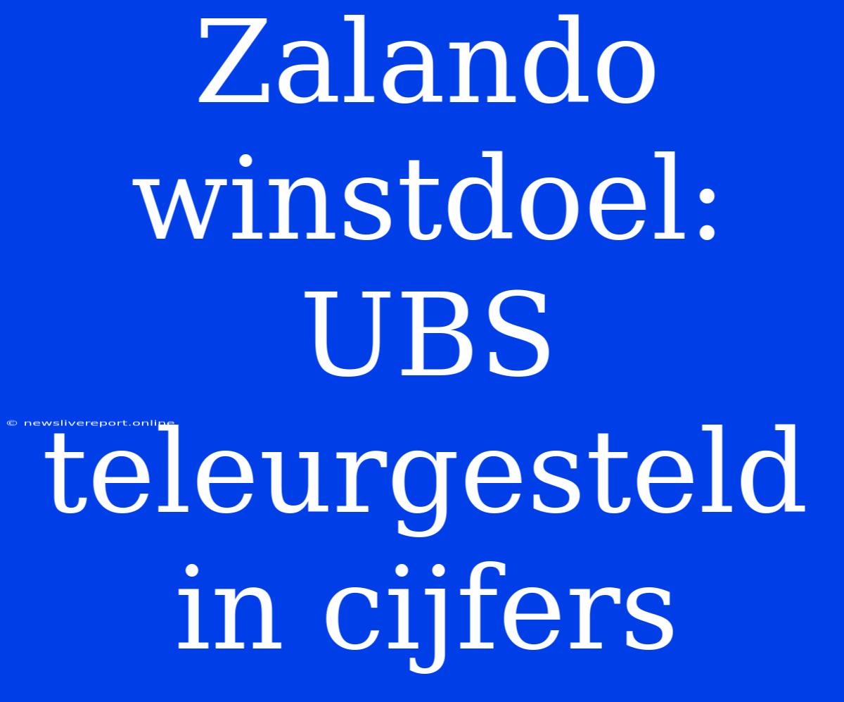 Zalando Winstdoel: UBS Teleurgesteld In Cijfers