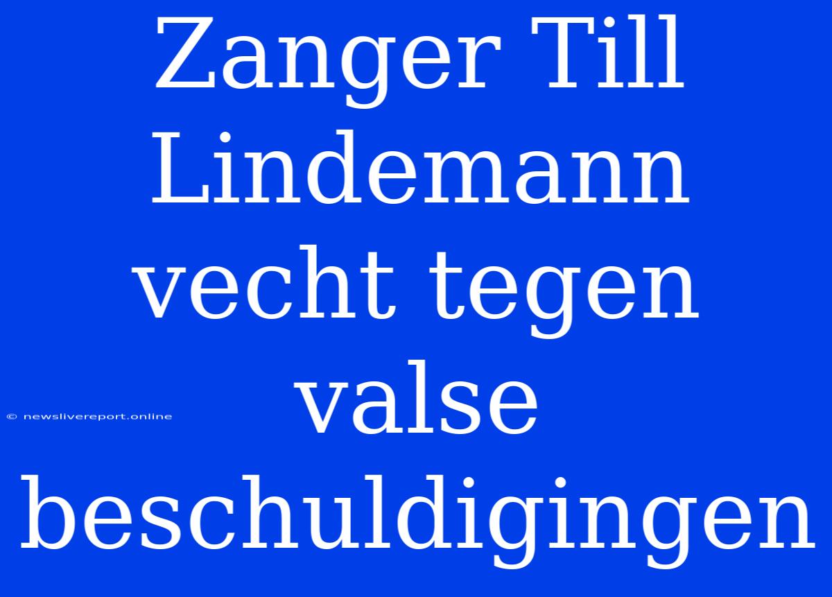 Zanger Till Lindemann Vecht Tegen Valse Beschuldigingen