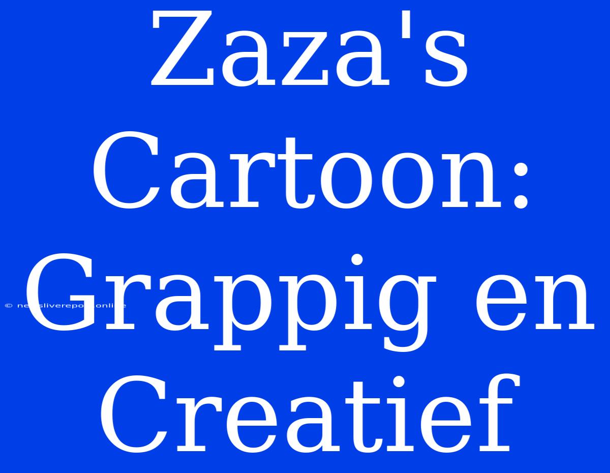 Zaza's Cartoon: Grappig En Creatief