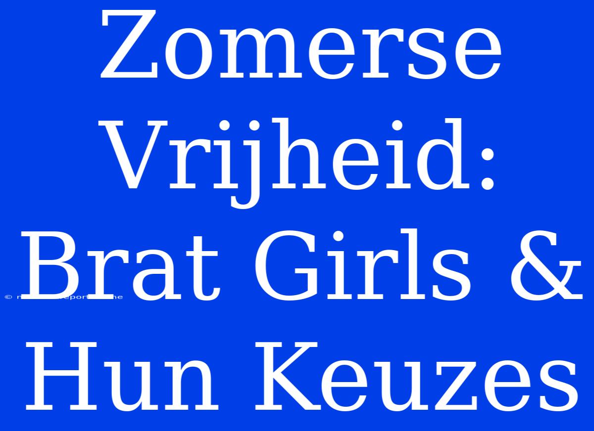 Zomerse Vrijheid: Brat Girls & Hun Keuzes