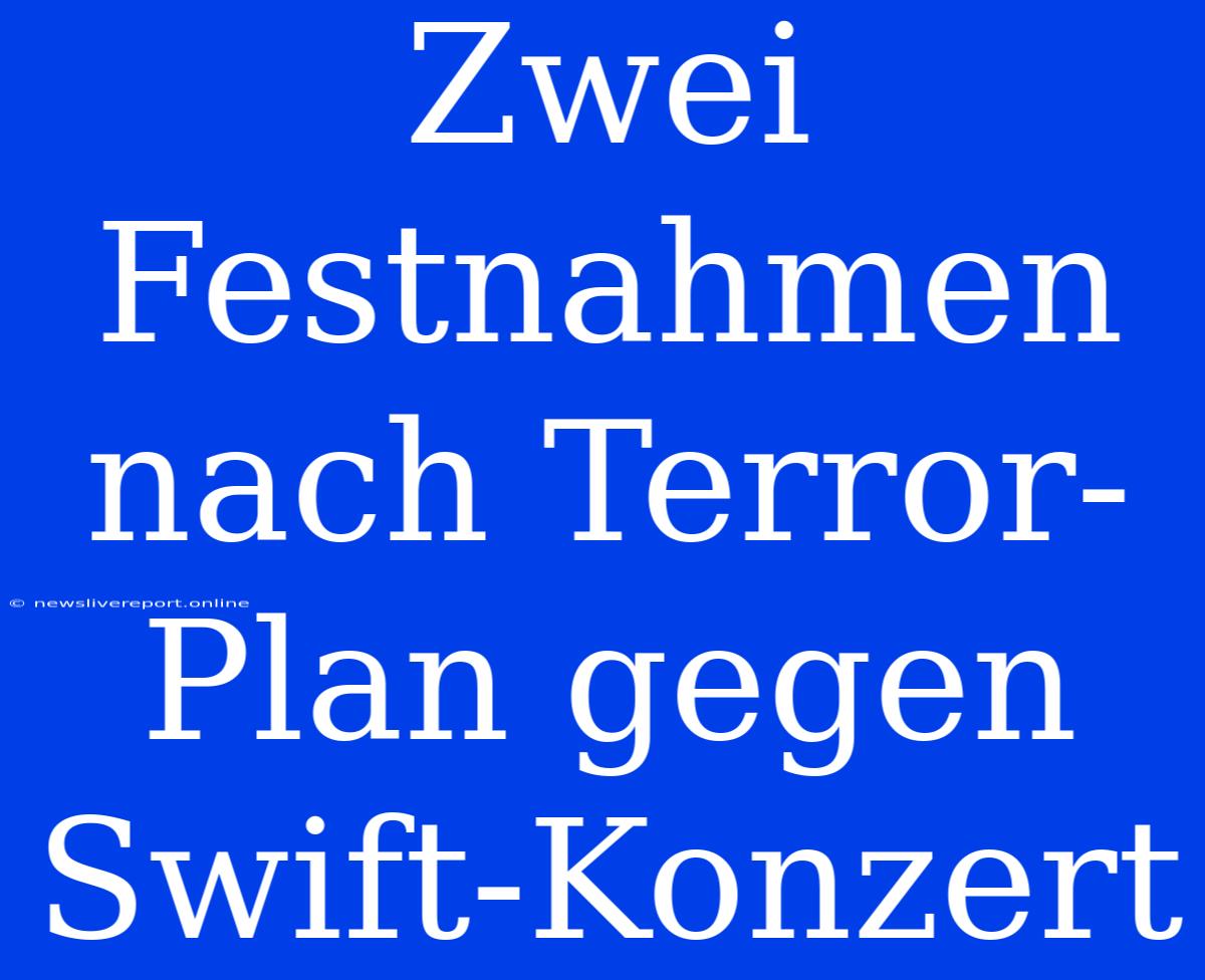 Zwei Festnahmen Nach Terror-Plan Gegen Swift-Konzert